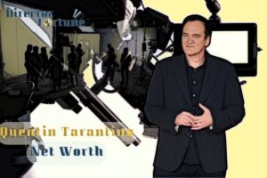 What is Quentin Tarantino Net Worth 2024 Highlight, Sources of Income and More
