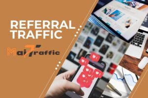 Referral Traffic Là Gì? Tầm Quan Trọng Trong Digital Marketing